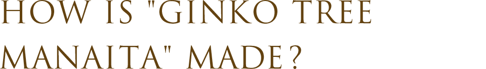 How is Ginkgo tree MANAITA made?